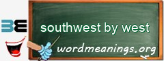 WordMeaning blackboard for southwest by west